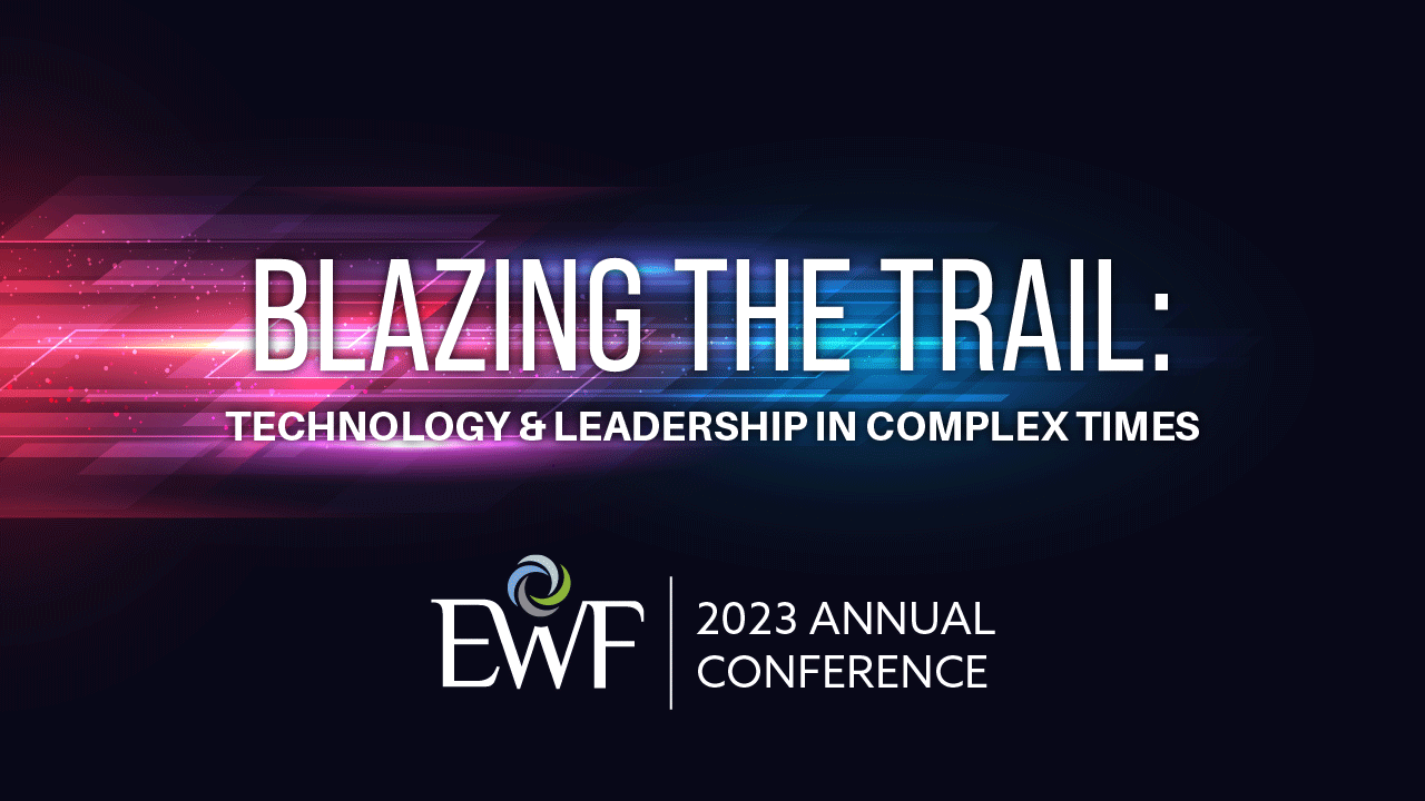 2023 EWF Annual Conference: "Blazing The Trail: Technology And ...