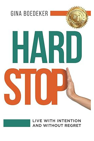 Hard Stop: Live with Intention and without Regret