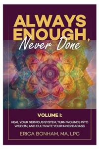 Always Enough, Never Done: Volume I: Heal Your Nervous System, Turn Wounds Into Wisdom, and Cultivate Your Inner Badass