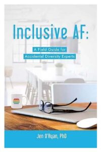 Inclusive AF: A Field Guide for Accidental Diversity Experts