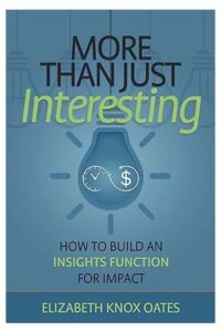 More than Just Interesting: How to Build an Insights Function for Impact