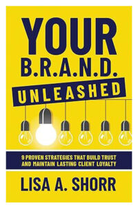 Your B.R.A.N.D. Unleashed: 9 Proven Strategies That Build Trust and Maintain Lasting Client Loyalty