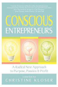 Conscious Entrepreneurs: A Radical New Approach to Purpose, Passion and Profit