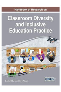 Handbook of Research on Classroom Diversity and Inclusive Education Practice (Advances in Educational Technologies and Instructional Design)