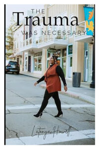 The Trauma Was Necessary: My Story
