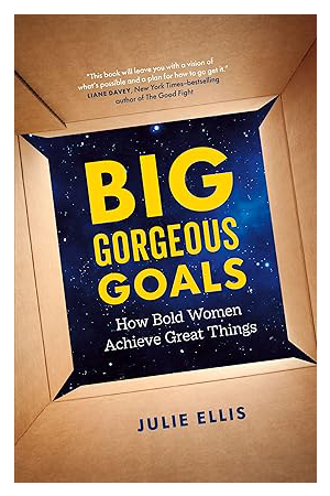 Big Gorgeous Goals: How Bold Women Achieve Great Things