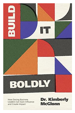 Build It Boldly: How Daring Business Leaders Can Gain Influence and Create Impact