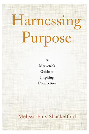 Harnessing Purpose: A Marketer’s Guide to Inspiring Connection