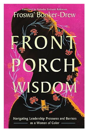 Front Porch Wisdom: Navigating Leadership Pressures and Barriers as a Woman of Color