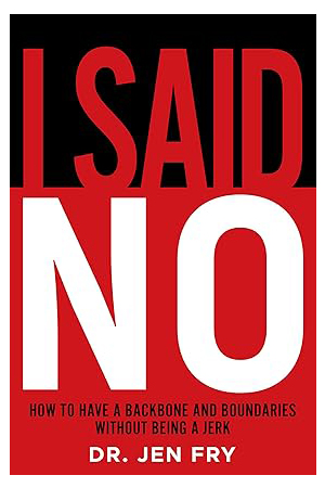 I Said NO: How To Have Boundaries And Backbone While Not Being A Jerk: The No-Bullsh*t Guide to Setting Boundaries, Speaking Up, and Being Unbothered by Other People’s Feelings