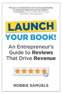LAUNCH Your Book! An Entrepreneur’s Guide to Reviews That Drive Revenue