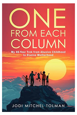 ONE FROM EACH COLUMN: My 46-Year Trek from Abusive Childhood to Elusive Motherhood