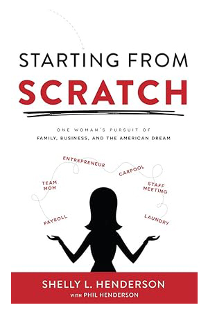 Starting From Scratch: One Woman's Pursuit Of Family, Business And The American Dream