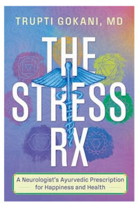 The Stress Rx: A Neurologist’s Ayurvedic Prescription for Happiness and Health