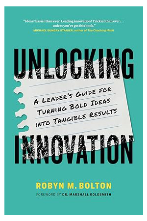 Unlocking Innovation: A Leader’s Guide for Turning Bold Ideas into Tangible Results