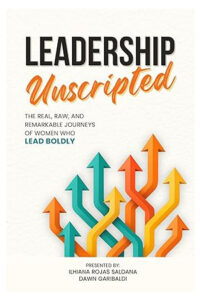 Leadership Unscripted: The Real, Raw, and Remarkable Journeys of Women who Lead BOLDLY