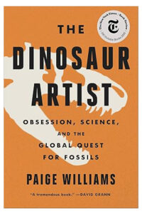 The Dinosaur Artist: Obsession, Betrayal, and the Quest for Earth’s Ultimate Trophy
