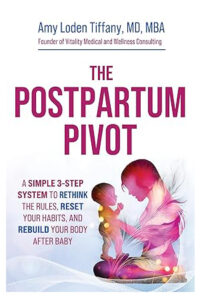 The Postpartum Pivot: A Simple 3-Step System to Rethink the Rules, Reset Your Habits, and Rebuild Your Body After Baby