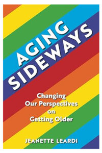 Aging Sideways: Changing Our Perspectives on Getting Older