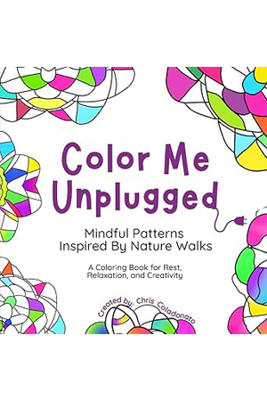Color Me Unplugged: Mindful Patterns Inspired By Nature Walks - A Coloring Book for Rest, Relaxation, and Creativity