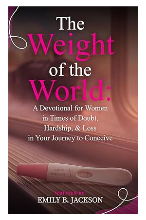 The Weight of the World: A Devotional for Women in Times of Doubt, Hardship, & Loss in Your Journey to Conceive