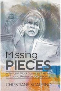 Missing Pieces: A Terrorist Attack Survivor’s Memoir of Trauma, Resilience, and Healing