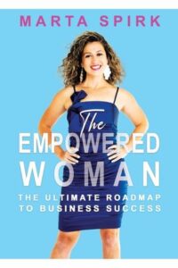 The Empowered Woman: The Ultimate Roadmap to Business Success