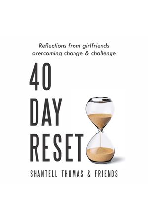 40 Day Reset: Reflections from girlfriends overcoming change & challenge