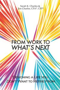 From Work to What’s Next: Designing a Life you Don’t Want to Retire From