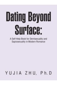 Dating Beyond Surface: A Self-Help Book for Demisexuality and Sapiosexuality in Modern Romance