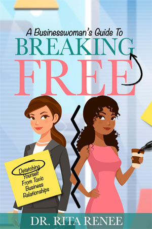 A Businesswoman's Guide to Breaking Free: Detaching yourself from toxic business relationships