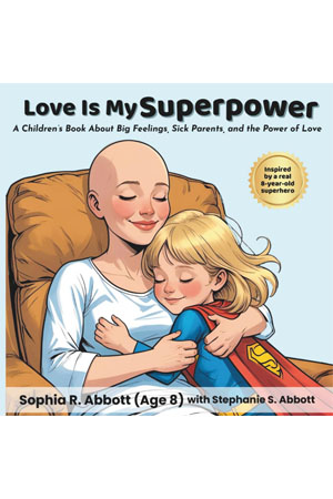 Love Is My Superpower: A Children’s Book About Big Feelings, Sick Parents, and the Power of Love