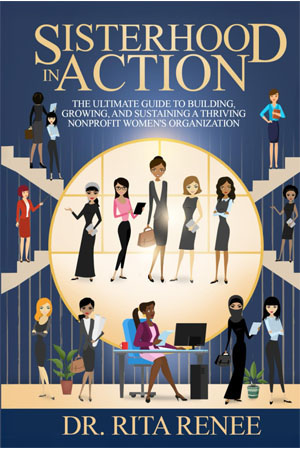 Sisterhood in Action: The Ultimate Guide to Building, Growing, and Sustaining a Thriving Women’s Nonprofit Organization