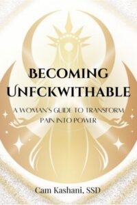 Becoming Unfckwithable: A Woman’s Guide to Transforming Pain into Power