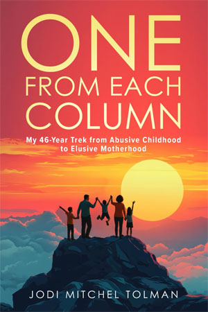 ONE FROM EACH COLUMN: My 46-Year Trek from Abusive Childhood to Elusive Motherhood