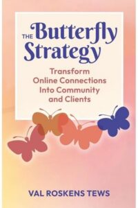 The Butterfly Strategy: Transform Online Connections Into Community and Clients