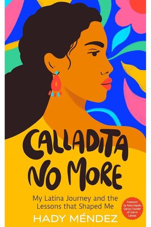 Calladita No More: My Latina Journey and the Lessons That Shaped Me