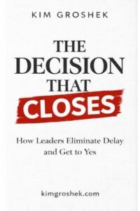 The Decision That Closes: How Leaders Eliminate Delay and Get to Yes (Human OS™ Decision Series Book 2)