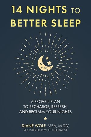 14 Nights to Better Sleep: A Proven Plan to Recharge, Refresh, and Reclaim Your Nights