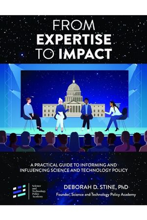 From Expertise to Impact: A Practical Guide to Informing And Influencing Science and Technology Policy