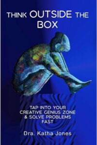 Think Outside the Box: Tap into Your Creative Genius Zone and Solve Problems Fast