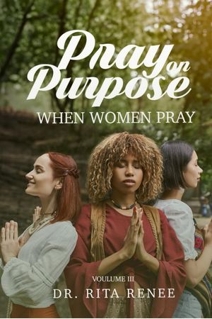 Pray on Purpose Volume III: When Women Pray (Pray on Purpose Series)