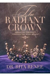 THE RADIANT CROWN: EMBRACING FEMINITY THROUGH THE WORD OF GOD
