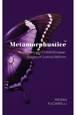 Metamorphustice: From Savior to CHANGEmaker; Stages of Justice Reform