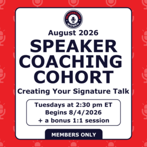August 2026 Speaker Coaching Cohort - Creating Your Signature Talk - Tuesdays at 2:30 pm ET - Begins 8/4/26 + a bonus 1:1 session - Members Only