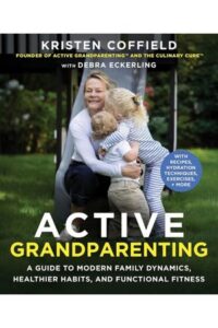 Active Grandparenting: A Guide to Modern Family Dynamics, Healthier Habits, and Functional Fitness (With Recipes, Hydration Techniques, Exercises, and More)