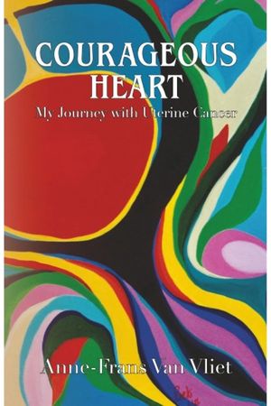 Courageous Heart: My Journey with Uterine Cancer