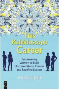 This Kaleidoscope Career: Empowering Women to Build Unconventional Careers and Redefine Success