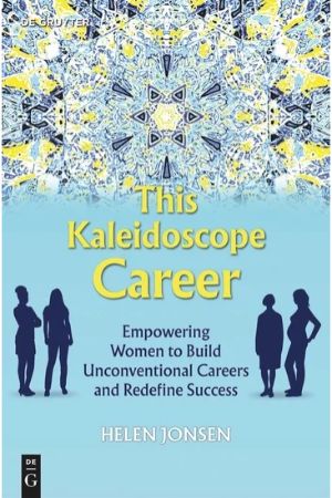 This Kaleidoscope Career: Empowering Women to Build Unconventional Careers and Redefine Success
