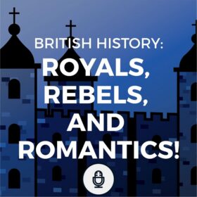 British History: Royals, Rebels, and Romantics podcast logo